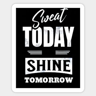 Sweat Today Shine Tomorrow Sticker